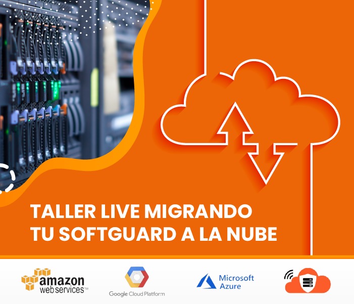 TALLER LIVE MIGRANDO TU SOFTGUARD A LA NUBE, EDICIÓN NOVIEMBRE