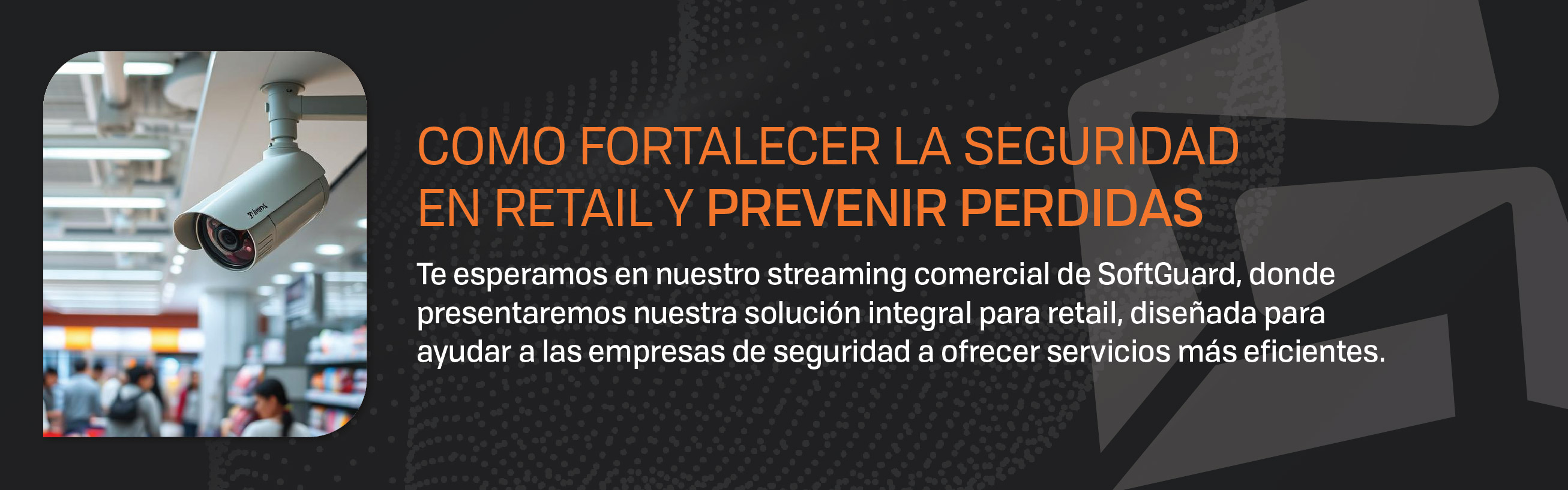 STREAMING: COMO FORTALECER LA SEGURIDAD EN RETAIL Y PREVENIR PERDIDAS 