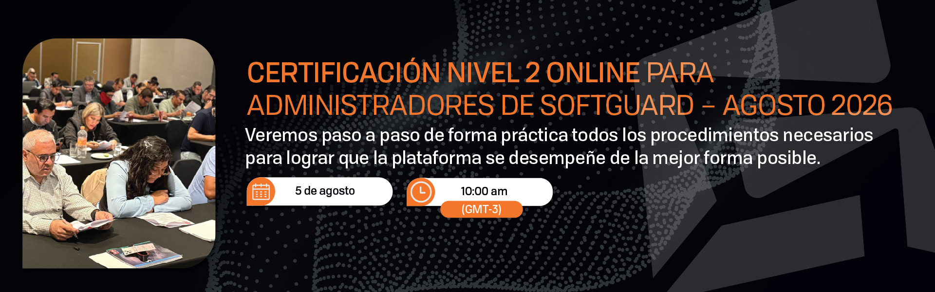 CERTIFICACION NIVEL 2 ONLINE PARA ADMINISTRADORES DE SOFTGUARD - AGOSTO 2026