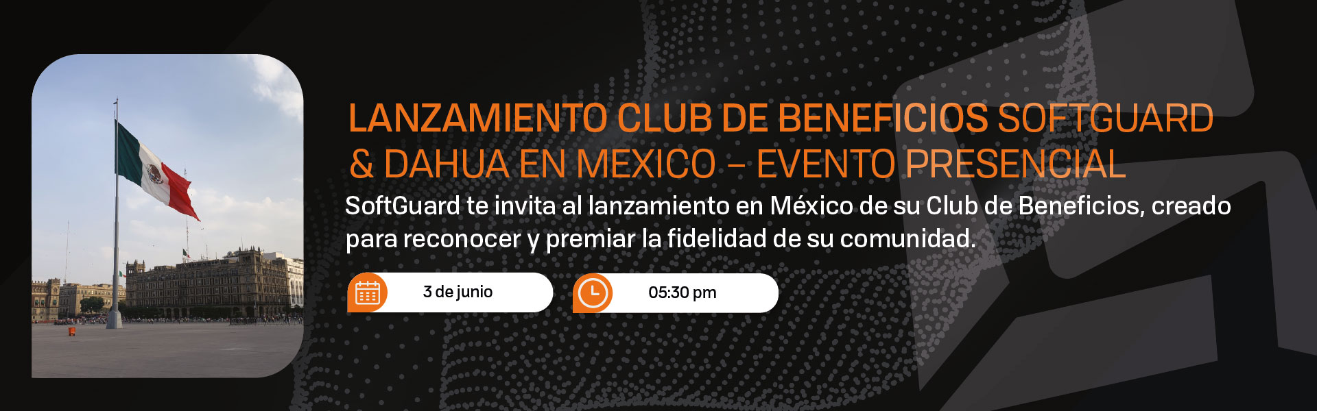 LANZAMIENTO CLUB DE BENEFICIOS SOFTGUARD & DAHUA EN MEXICO EVENTO PRESENCIAL