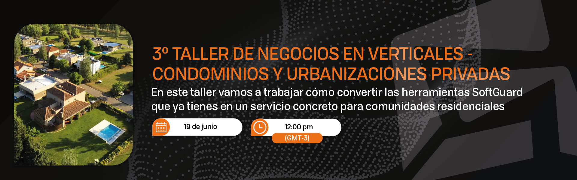 3ER TALLER DE NEGOCIOS EN VERTICALES - CONDOMINIOS Y URBANIZACIONES PRIVADAS