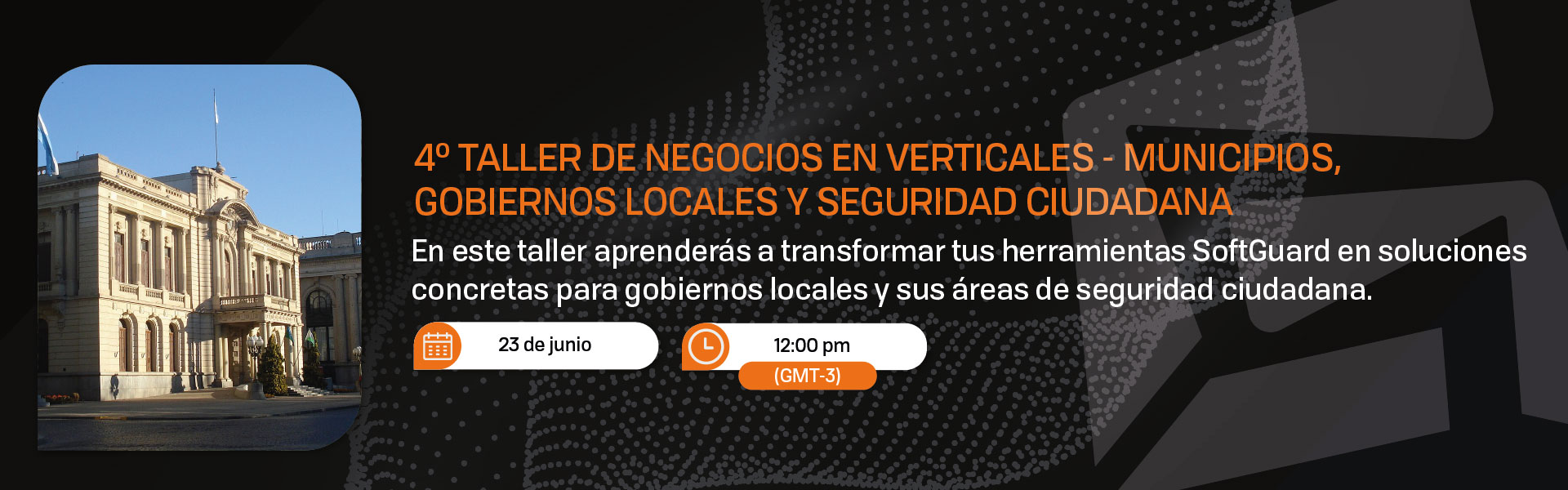 4TO TALLER DE NEGOCIOS EN VERTICALES - MUNICIPIOS, GOBIERNOS LOCALES Y SEGURIDAD CIUDADANA